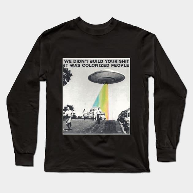 Colonized People Built This Shit Long Sleeve T-Shirt by Sunshine&Revolt